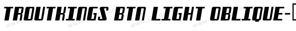 Troutkings BTN Light Oblique字体转换